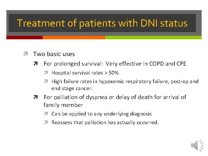 Treatment of patients with DNI status Two basic uses For prolonged survival: Very effective