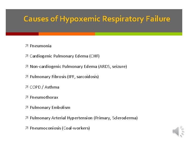 Causes of Hypoxemic Respiratory Failure Pneumonia Cardiogenic Pulmonary Edema (CHF) Non-cardiogenic Pulmonary Edema (ARDS,