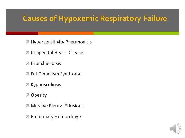 Causes of Hypoxemic Respiratory Failure Hypersensitivity Pneumonitis Congenital Heart Disease Bronchiectasis Fat Embolism Syndrome