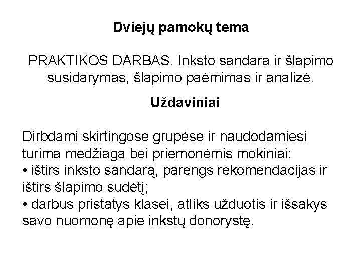 Dviejų pamokų tema PRAKTIKOS DARBAS. Inksto sandara ir šlapimo susidarymas, šlapimo paėmimas ir analizė.