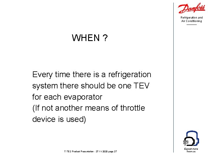 Refrigeration and Air Conditioning WHEN ? Every time there is a refrigeration system there