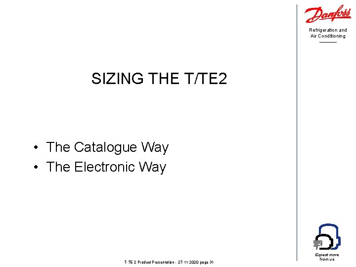 Refrigeration and Air Conditioning SIZING THE T/TE 2 • The Catalogue Way • The