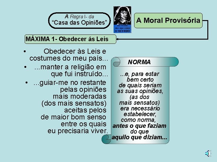 A Regra I- da “Casa das Opiniões” A Moral Provisória MÁXIMA 1 - Obedecer