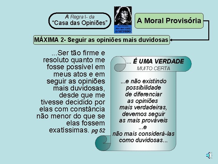 A Regra I- da “Casa das Opiniões” A Moral Provisória MÁXIMA 2 - Seguir