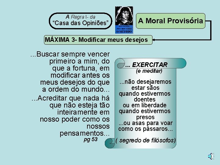 A Regra I- da “Casa das Opiniões” A Moral Provisória MÁXIMA 3 - Modificar