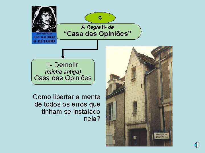 C A Regra II- da “Casa das Opiniões” II- Demolir (minha antiga) Casa das