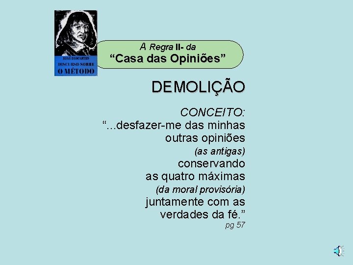 A Regra II- da “Casa das Opiniões” DEMOLIÇÃO CONCEITO: “. . . desfazer-me das