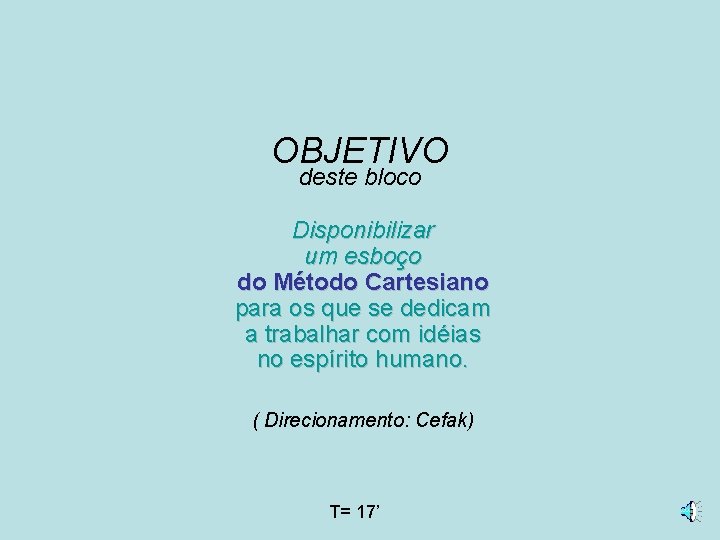 OBJETIVO deste bloco Disponibilizar um esboço do Método Cartesiano para os que se dedicam