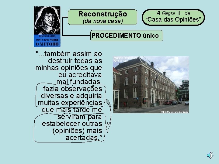 Reconstrução (da nova casa) A Regra III - da “Casa das Opiniões” PROCEDIMENTO único