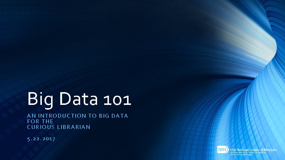 Big Data 101 AN INTR OD UC TI ON TO BIG DATA FOR THE