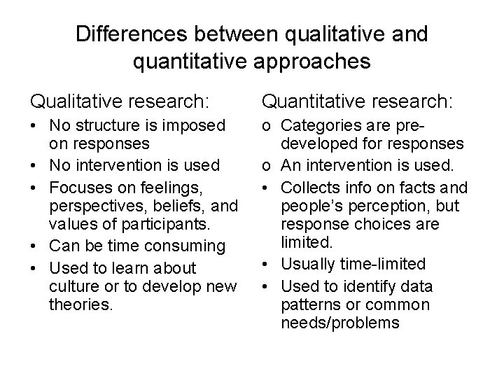 Differences between qualitative and quantitative approaches Qualitative research: Quantitative research: • No structure is