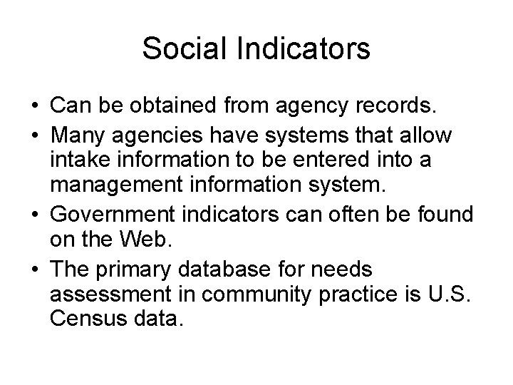 Social Indicators • Can be obtained from agency records. • Many agencies have systems