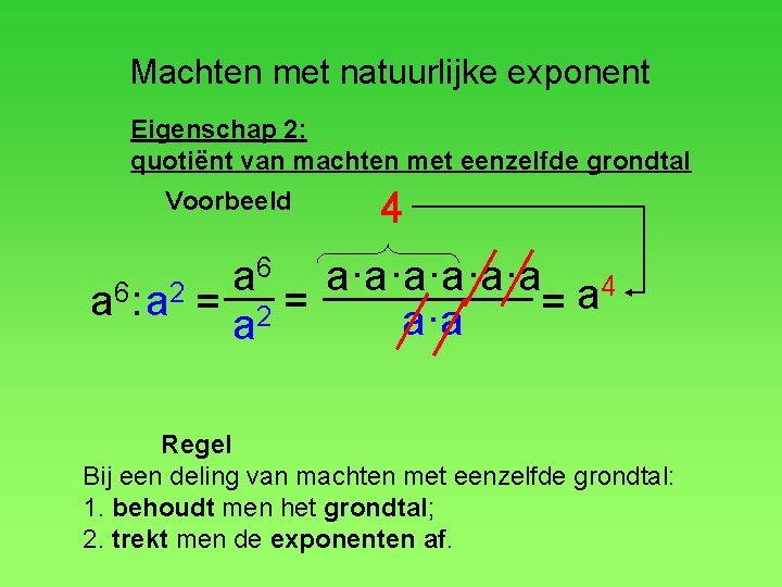 Machten met natuurlijke exponent Eigenschap 2: quotiënt van machten met eenzelfde grondtal Voorbeeld 4