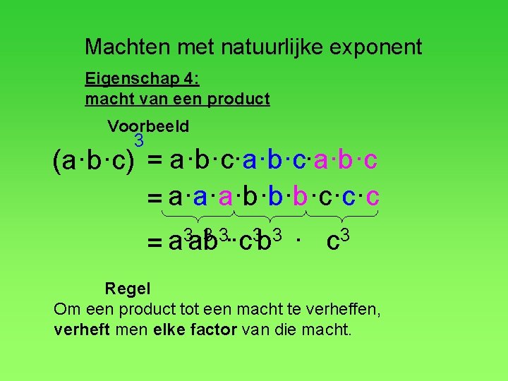 Machten met natuurlijke exponent Eigenschap 4: macht van een product Voorbeeld 3 (a·b·c) =