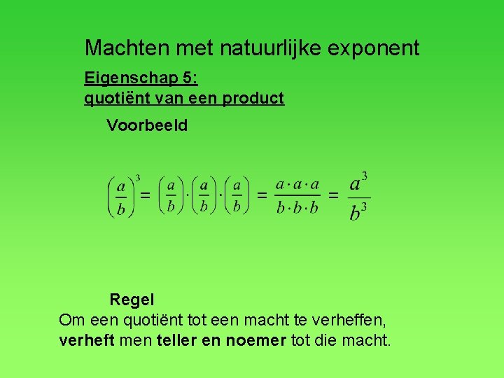 Machten met natuurlijke exponent Eigenschap 5: quotiënt van een product Voorbeeld = = =