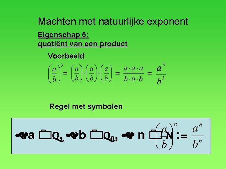 Machten met natuurlijke exponent Eigenschap 5: quotiënt van een product Voorbeeld = = =