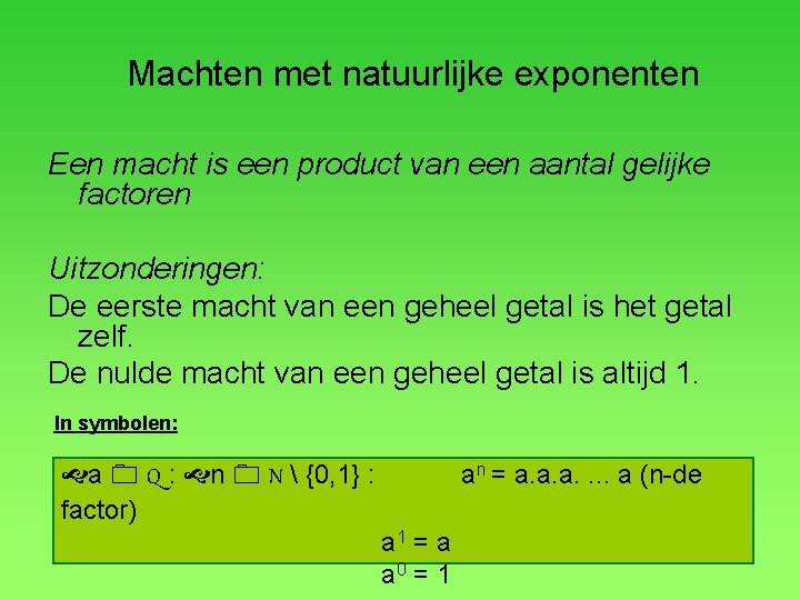 Machten met natuurlijke exponenten Een macht is een product van een aantal gelijke factoren