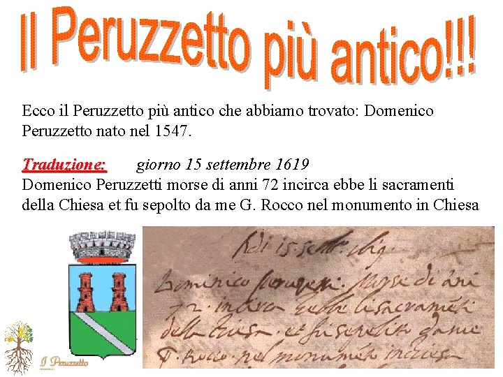 Ecco il Peruzzetto più antico che abbiamo trovato: Domenico Peruzzetto nato nel 1547. Traduzione: