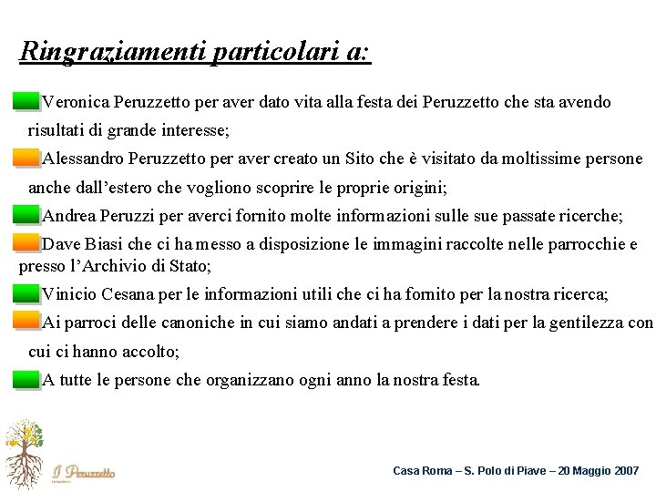 Ringraziamenti particolari a: Veronica Peruzzetto per aver dato vita alla festa dei Peruzzetto che