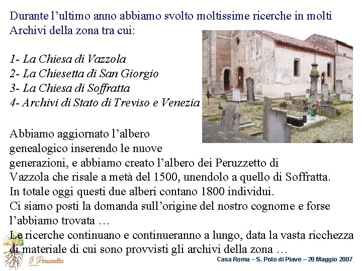 Durante l’ultimo anno abbiamo svolto moltissime ricerche in molti Archivi della zona tra cui: