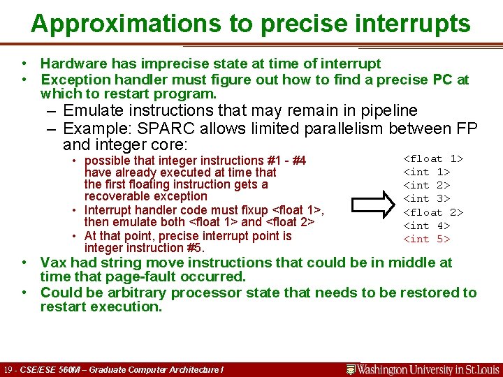 Approximations to precise interrupts • Hardware has imprecise state at time of interrupt •