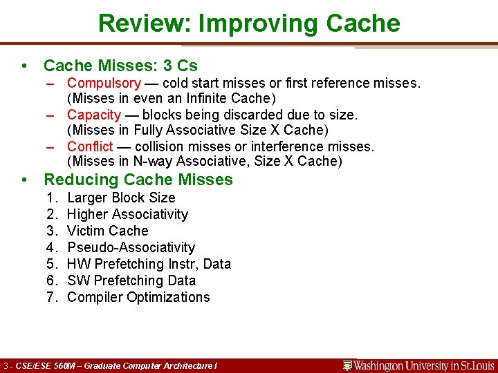 Review: Improving Cache • Cache Misses: 3 Cs – Compulsory — cold start misses