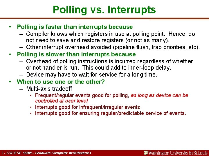 Polling vs. Interrupts • Polling is faster than interrupts because – Compiler knows which