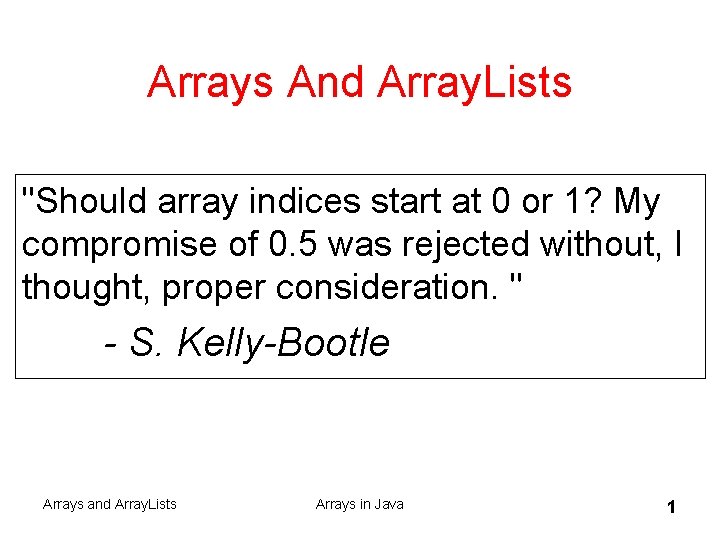 Arrays And Array. Lists "Should array indices start at 0 or 1? My compromise