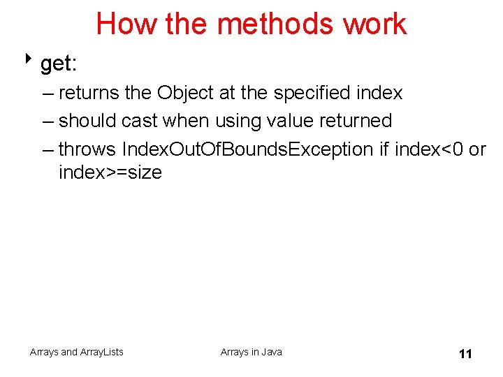 How the methods work 8 get: – returns the Object at the specified index