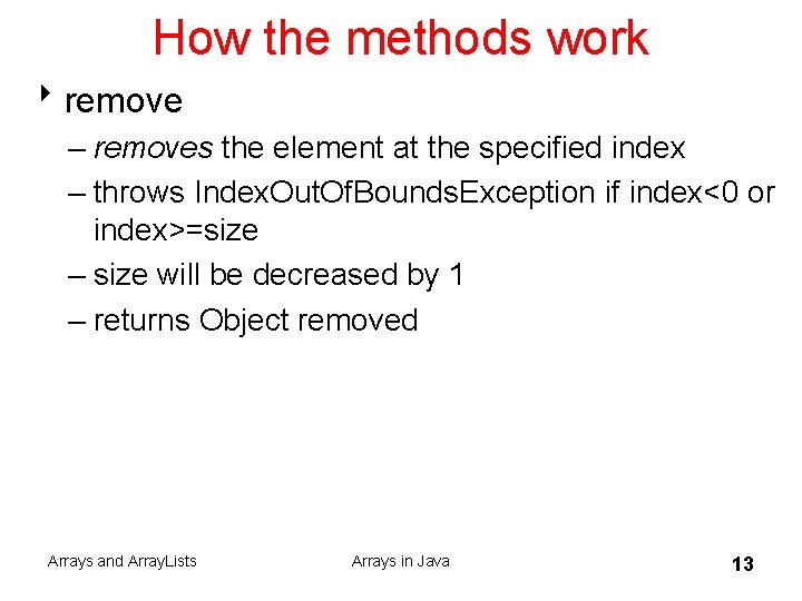 How the methods work 8 remove – removes the element at the specified index