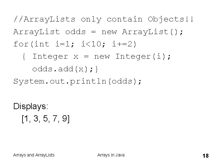 //Array. Lists only contain Objects!! Array. List odds = new Array. List(); for(int i=1;