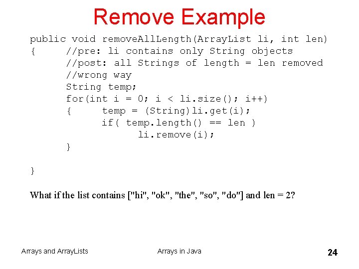 Remove Example public void remove. All. Length(Array. List li, int len) { //pre: li