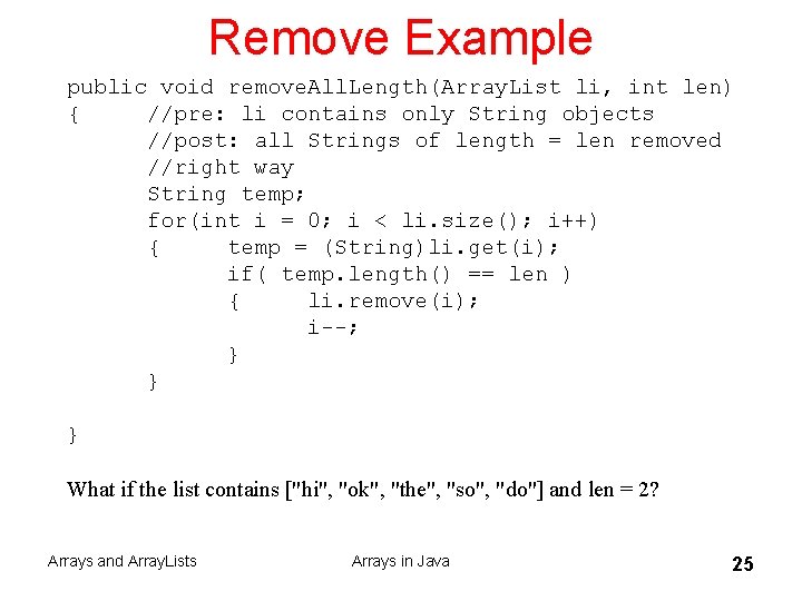 Remove Example public void remove. All. Length(Array. List li, int len) { //pre: li