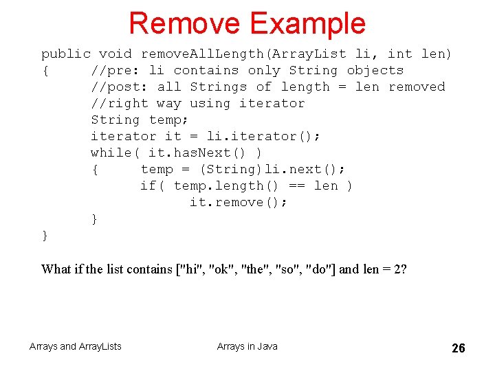 Remove Example public void remove. All. Length(Array. List li, int len) { //pre: li