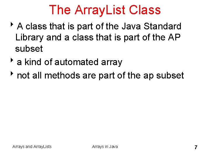 The Array. List Class 8 A class that is part of the Java Standard