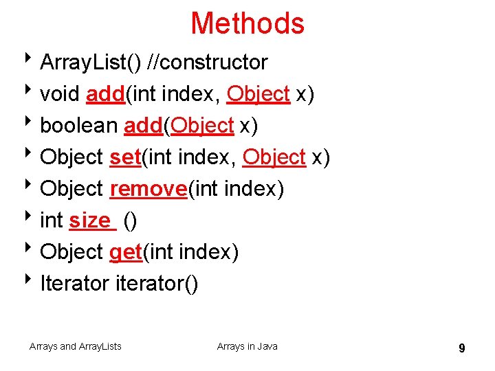 Methods 8 Array. List() //constructor 8 void add(int index, Object x) 8 boolean add(Object
