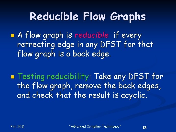 Reducible Flow Graphs n n A flow graph is reducible if every retreating edge