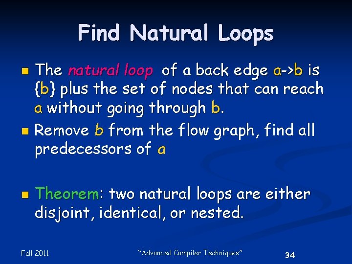 Find Natural Loops n n n The natural loop of a back edge a->b