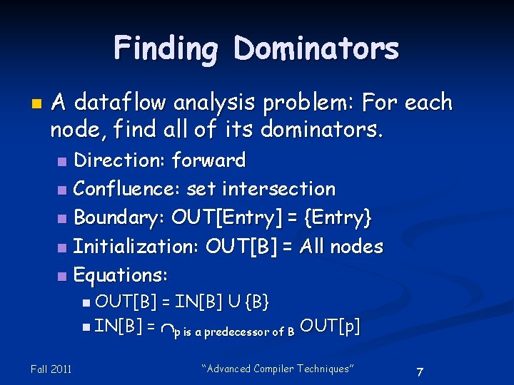 Finding Dominators n A dataflow analysis problem: For each node, find all of its