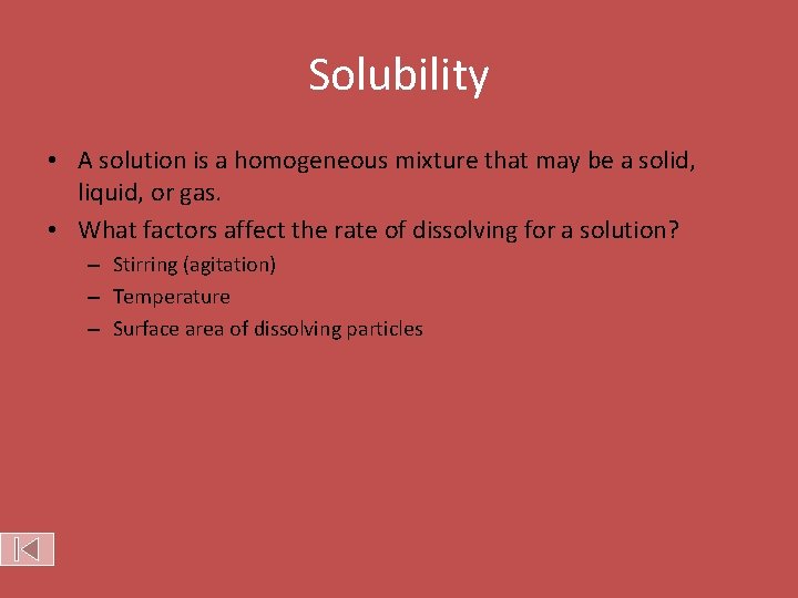 Solubility • A solution is a homogeneous mixture that may be a solid, liquid,
