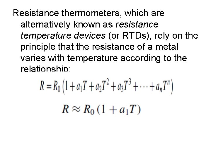 Resistance thermometers, which are alternatively known as resistance temperature devices (or RTDs), rely on