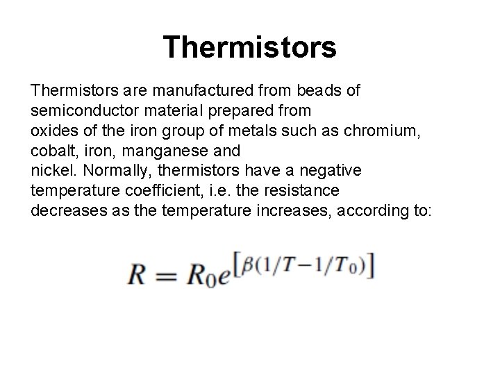 Thermistors are manufactured from beads of semiconductor material prepared from oxides of the iron