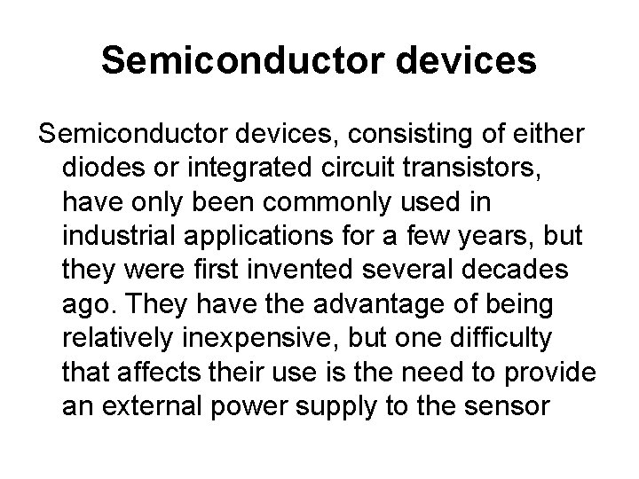 Semiconductor devices, consisting of either diodes or integrated circuit transistors, have only been commonly