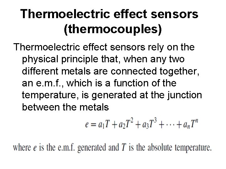 Thermoelectric effect sensors (thermocouples) Thermoelectric effect sensors rely on the physical principle that, when