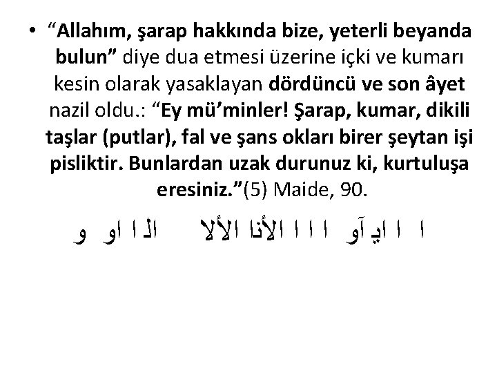  • “Allahım, şarap hakkında bize, yeterli beyanda bulun” diye dua etmesi üzerine içki