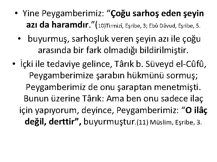  • Yine Peygamberimiz: “Çoğu sarhoş eden şeyin azı da haramdır. ”(10)Tirmizî, Eşribe, 3;