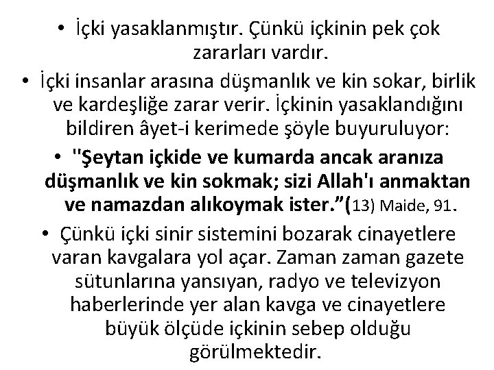  • İçki yasaklanmıştır. Çünkü içkinin pek çok zararları vardır. • İçki insanlar arasına