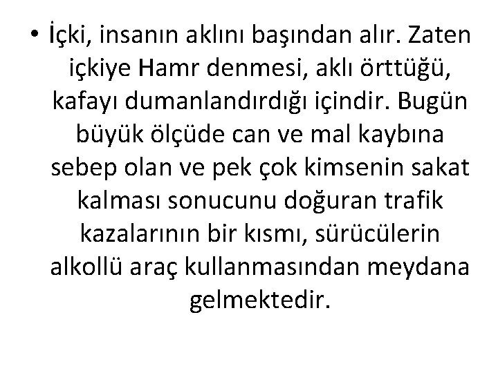  • İçki, insanın aklını başından alır. Zaten içkiye Hamr denmesi, aklı örttüğü, kafayı