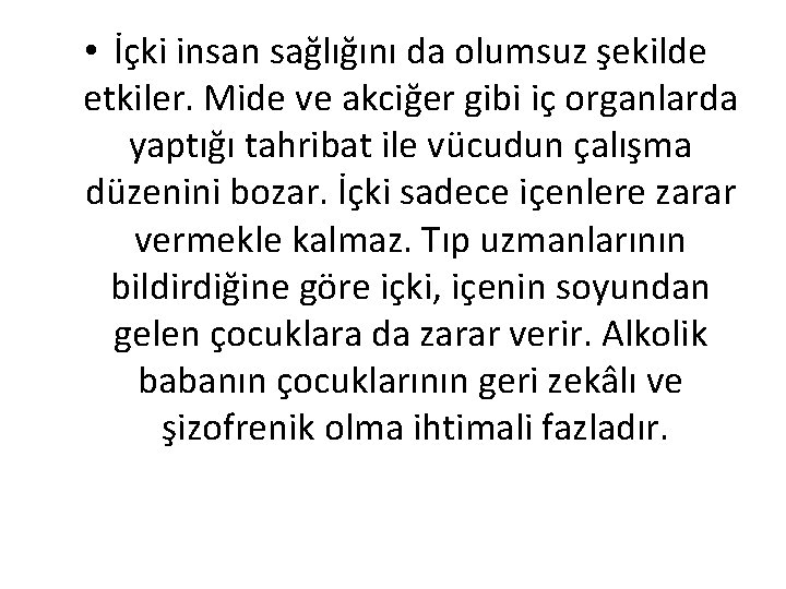  • İçki insan sağlığını da olumsuz şekilde etkiler. Mide ve akciğer gibi iç