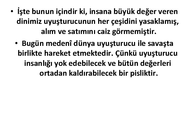  • İşte bunun içindir ki, insana büyük değer veren dinimiz uyuşturucunun her çeşidini